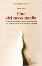 Fine dei mass media. Le nuove tecnologie della comunicazione e le trasformazioni dell'industria culturale