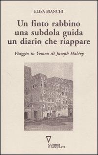 Un finto rabbino, una subdola guida, un diario che riappare. Viaggio in Yemen di Joseph Halévy - Elisa Bianchi - Libro Guerini e Associati 2005 | Libraccio.it