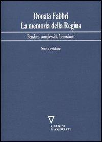 La memoria della regina. Pensiero, complessità, formazione - Donata Fabbri Montesano - Libro Guerini e Associati 2005, Network frase | Libraccio.it