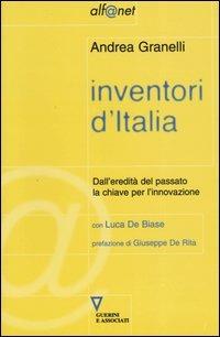 Inventori d'Italia. Dall'eredità del passato la chiave per l'innovazione - Andrea Granelli, Luca De Biase - Libro Guerini e Associati 2004, Alf@net | Libraccio.it