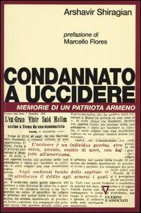 Condannato a uccidere. Memorie di un patriota armeno - Arshavir Shiragian - Libro Guerini e Associati 2005 | Libraccio.it