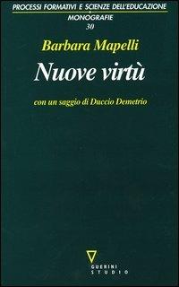 Nuove virtù. Percorsi di filosofia dell'educazione - Barbara Mapelli - Libro Guerini e Associati 2004, Processi format. e scienze dell'educ.Mon. | Libraccio.it