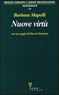 Nuove virtù. Percorsi di filosofia dell'educazione - Barbara Mapelli - Libro Guerini e Associati 2004, Processi format. e scienze dell'educ.Mon. | Libraccio.it