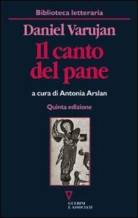 Il canto del pane. Testo armeno a fronte - Daniel Varujan - Libro Guerini e Associati 2007, Biblioteca letteraria | Libraccio.it
