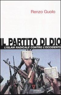 Il partito di Dio. L'Islam radicale contro l'Occidente - Renzo Guolo - Libro Guerini e Associati 2007 | Libraccio.it