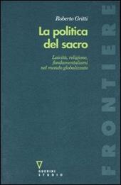 La politica del sacro. Laicità, religione, fondamentalismi nel mondo globalizzato