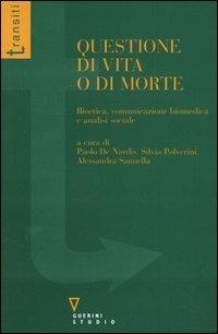 Questione di vita o di morte. Bioetica, comunicazione biomedica e analisi sociale  - Libro Guerini e Associati 2005, Transiti | Libraccio.it