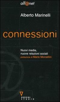 Connessioni. Nuovi media, nuove relazioni sociali - Alberto Marinelli - Libro Guerini e Associati 2005, Alf@net | Libraccio.it