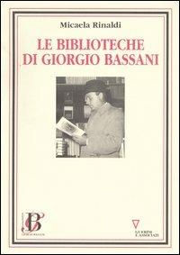 Le biblioteche di Giorgio Bassani - Micaela Rinaldi - Libro Guerini e Associati 2005 | Libraccio.it
