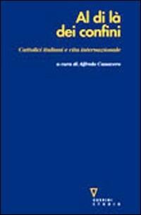 Al di là dei confini. Cattolici italiani e vita internazionale  - Libro Guerini e Associati 2004 | Libraccio.it