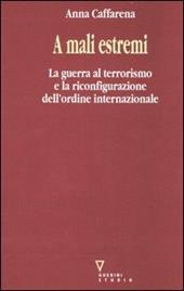 A mali estremi. La guerra al terrorismo e la riconfigurazione dell'ordine internazionale