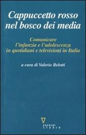Cappuccetto Rosso nel bosco dei media. Comunicare l'infanzia e l'adolescenza in quotidiani e televisioni in Italia