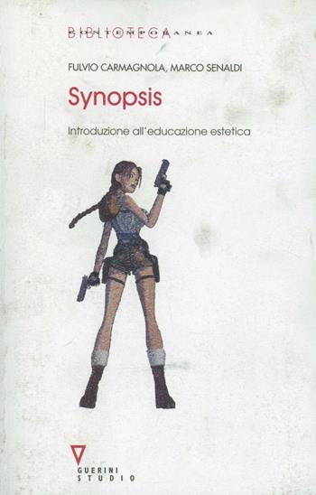 Sinopsis. Introduzione all'educazione estetica - Fulvio Carmagnola, Marco Senaldi - Libro Guerini e Associati 2005, Biblioteca contemporanea | Libraccio.it