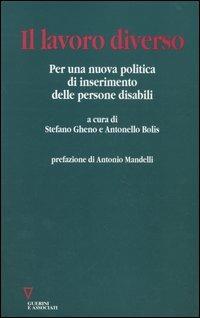 Il lavoro diverso. Per una nuova politica di inserimento delle persone disabili  - Libro Guerini e Associati 2005 | Libraccio.it