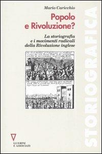 Popolo e rivoluzione? La storiografia e i movimenti radicali della rivoluzione inglese - Mario Caricchio - Libro Guerini e Associati 2005, Storiografica | Libraccio.it
