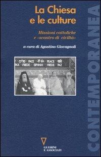 La Chiesa e le culture. Missioni cattoliche e «scontro di civiltà»  - Libro Guerini e Associati 2005, Contemporanea | Libraccio.it