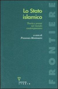 Lo stato islamico. Teoria e prassi nel mondo contemporaneo  - Libro Guerini e Associati 2007, Frontiere | Libraccio.it
