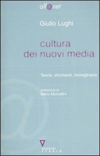Cultura dei nuovi media. Teorie, strumenti, immaginario - Giulio Lughi - Libro Guerini e Associati 2006, Alf@net | Libraccio.it