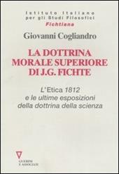 La dottrina morale superiore di J. G. Fichte. L' Etica 1812 e le ultime esposizioni della dottrina della scienza