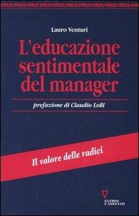 L' educazione sentimentale del manager. Il valore delle radici - Lauro Venturi - Libro Guerini e Associati 2005, Virus | Libraccio.it