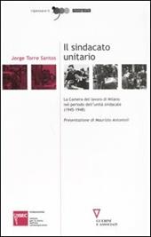 Il sindacato unitario. La Camera del lavoro di Milano nel periodo dell'unità sindacale (1945-1948)