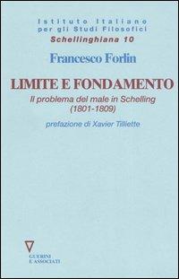 Limite e fondamento. Il problema del male in Schelling (1801-1809) - Francesco Forlin - Libro Guerini e Associati 2006, Schellinghiana | Libraccio.it