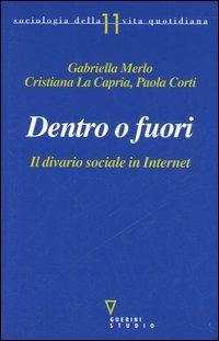 Dentro o fuori. Il divario sociale in internet - Gabriella Merlo, Cristiana La Capria, Paola Corti - Libro Guerini e Associati 2006, Sociologia della vita quotidiana | Libraccio.it