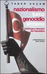 Nazionalismo turco e genocidio armeno. Dall'Impero ottomano alla Repubblica - Taner Akçam - Libro Guerini e Associati 2006 | Libraccio.it