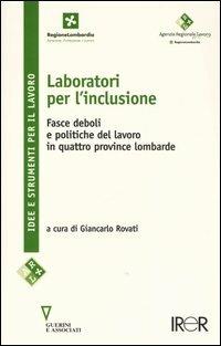 Laboratori per l'inclusione. Fasce deboli e politiche del lavoro in quattro province lombarde  - Libro Guerini e Associati 2006, Idee e strumenti per il lavoro | Libraccio.it