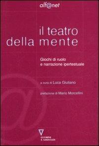 Il teatro della mente. Giochi di ruolo e narrazione ipertestuale  - Libro Guerini e Associati 2006, Alf@net | Libraccio.it