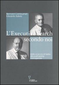 L' executive search secondo noi. Dalla «caccia di teste» alla partnership manageriale - Bernard Cantournet, Eduardo Salvia - Libro Guerini e Associati 2006, Network | Libraccio.it