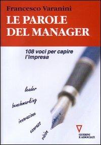 Le parole del manager. 108 voci per capire l'impresa - Francesco Varanini - Libro Guerini e Associati 2007 | Libraccio.it