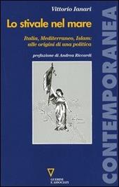 Lo stivale nel mare. Italia, Mediterraneo, Islam: alle origini di una politica