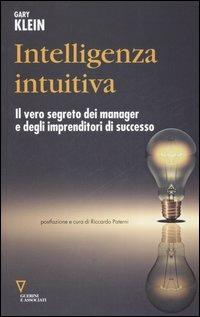 Intelligenza intuitiva. Il vero segreto dei manager e degli imprenditori di successo - Gary Klein - Libro Guerini e Associati 2006, Network | Libraccio.it