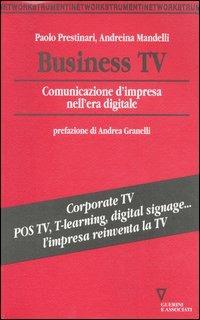Business Tv. Comunicazione d'impresa nell'era digitale - Andreina Mandelli, Paolo Prestinari - Libro Guerini e Associati 2006, Network strumenti | Libraccio.it