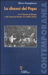 La diocesi del Papa. La Chiesa di Roma e gli anni di Paolo VI (1963-1978)