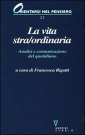 La vita stra/ordinaria. Analisi e comunicazione del quotidiano