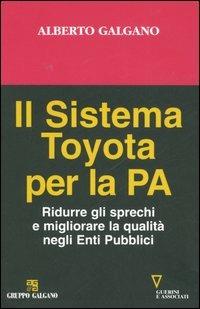 Il sistema Toyota per la PA. Ridurre gli sprechi e migliorare la qualità negli Enti Pubblici - Alberto Galgano - Libro Guerini e Associati 2006 | Libraccio.it