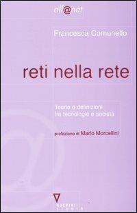 Reti nella rete. Teorie e definizioni tra tecnologia e società - Francesca Comunello - Libro Guerini e Associati 2006, Alf@net | Libraccio.it