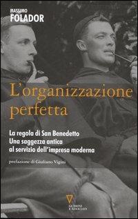 L'organizzazione perfetta. La regola di San Benedetto. Una saggezza antica al servizio dell'impresa moderna - Massimo Folador - Libro Guerini e Associati 2006, Network | Libraccio.it