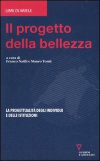 Il progetto della bellezza. La progettualità degli individui e delle istituzioni  - Libro Guerini e Associati 2006, Libri di Ariele. Prassi psicosocioanal. | Libraccio.it