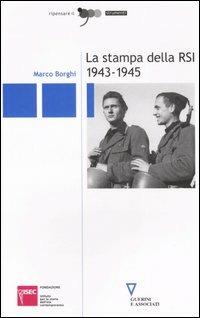 La stampa della RSI 1943-1945 - Marco Borghi - Libro Guerini e Associati 2006, Ripensare il '900 | Libraccio.it