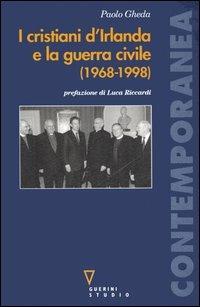 I cristiani d'Irlanda e la guerra civile (1968-1998) - Paolo Gheda - Libro Guerini e Associati 2006, Contemporanea | Libraccio.it