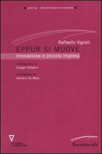 Eppur si muove. Innovazione e piccola impresa - Raffaello Vignali - Libro Guerini e Associati 2006, Punto di fuga | Libraccio.it