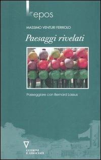 Paesaggi rivelati. Passeggiare con Bernard Lassus - Massimo Venturi Ferriolo - Libro Guerini e Associati 2006, Kepos | Libraccio.it