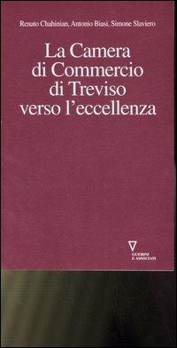 La Camera di commercio di Treviso verso l'eccellenza - Renato Chahinian, Antonio Biasi, Simone Slaviero - Libro Guerini e Associati 2007 | Libraccio.it