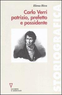 Carlo Verri patrizio, prefetto e possidente - Elena Riva - Libro Guerini e Associati 2006, Storiografica | Libraccio.it