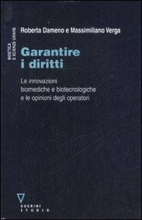 Garantire i diritti. Le innovazioni biomediche e biotecnologiche e le opinioni degli operatori - Roberta Dameno, Massimiliano Verga - Libro Guerini e Associati 2008, Bioetica e scienze umane | Libraccio.it