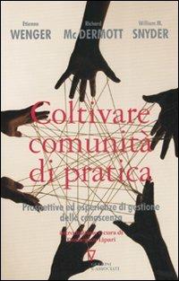 Coltivare comunità di pratica. Prospettive ed esperienze di gestione della conoscenza - Etienne Wenger, Richard McDermott, William M. Snyder - Libro Guerini e Associati 2007, Biblioteca del personale | Libraccio.it