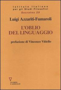 L' oblio del linguaggio - Luigi Azzariti-Fumaroli - Libro Guerini e Associati 2007, Socrates | Libraccio.it